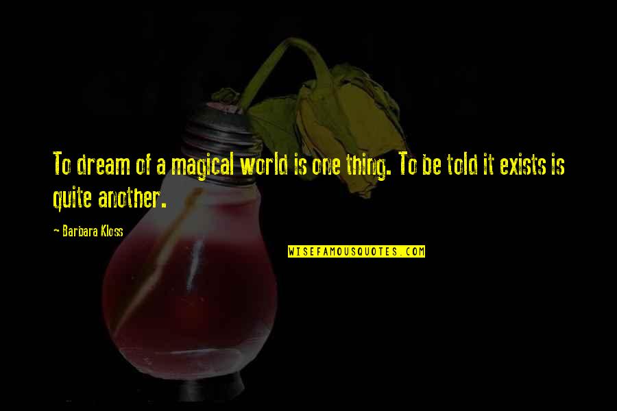 Wine Wine Situation Quotes By Barbara Kloss: To dream of a magical world is one