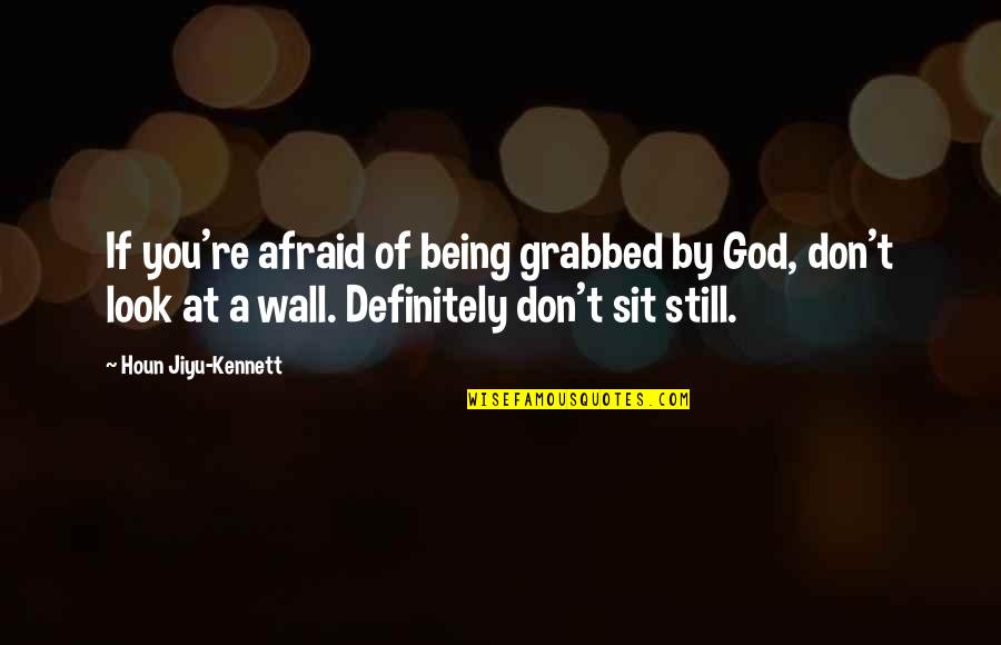 Winebarger Motors Quotes By Houn Jiyu-Kennett: If you're afraid of being grabbed by God, Winebarger Motors Quotes By Houn Jiyu-Kennett: If you're afraid of being grabbed by God,