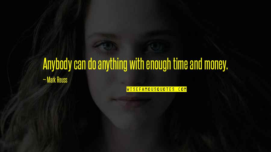 Wineburger 19th Quotes By Mark Reuss: Anybody can do anything with enough time and Wineburger 19th Quotes By Mark Reuss: Anybody can do anything with enough time and