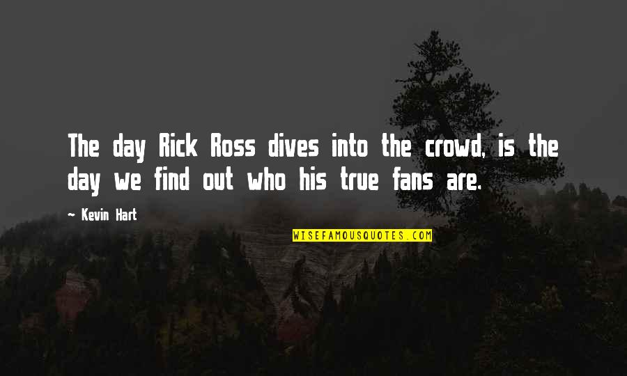Winecoff Family Practice Quotes By Kevin Hart: The day Rick Ross dives into the crowd,