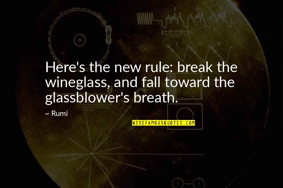 Wineglass Quotes By Rumi: Here's the new rule: break the wineglass, and