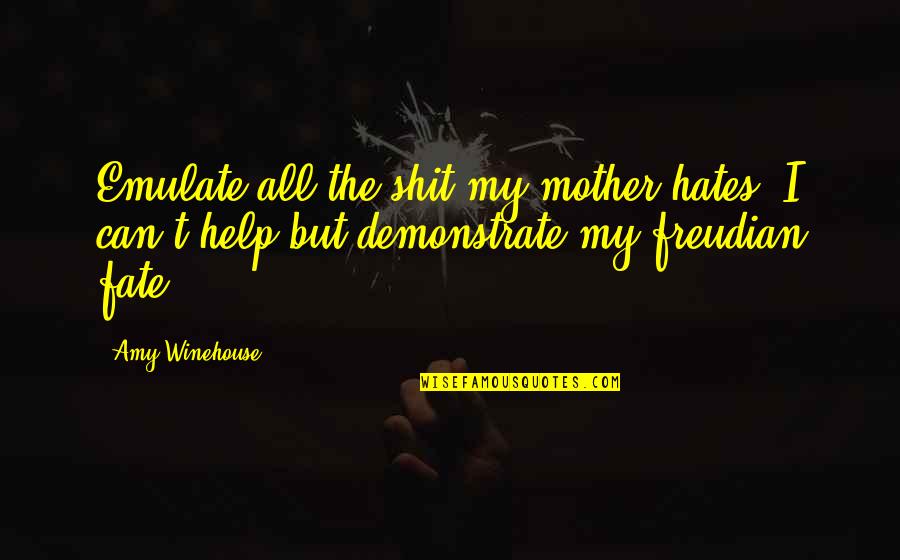 Winehouse Quotes By Amy Winehouse: Emulate all the shit my mother hates, I