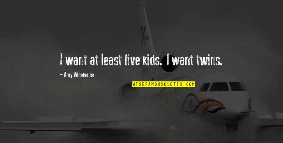 Winehouse Quotes By Amy Winehouse: I want at least five kids. I want