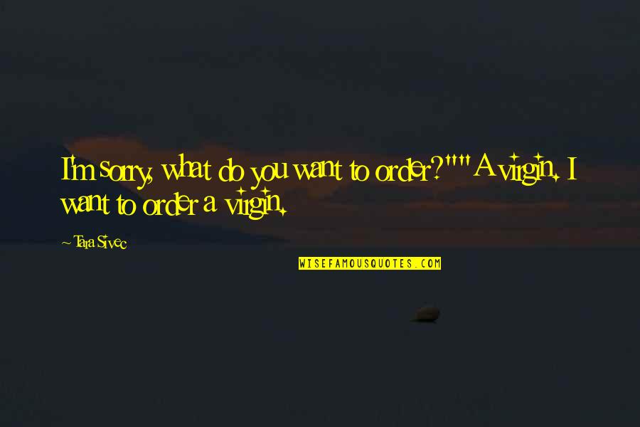 Wineke Wichers Quotes By Tara Sivec: I'm sorry, what do you want to order?""A