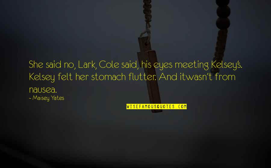 Winekeeper Quotes By Maisey Yates: She said no, Lark, Cole said, his eyes Winekeeper Quotes By Maisey Yates: She said no, Lark, Cole said, his eyes