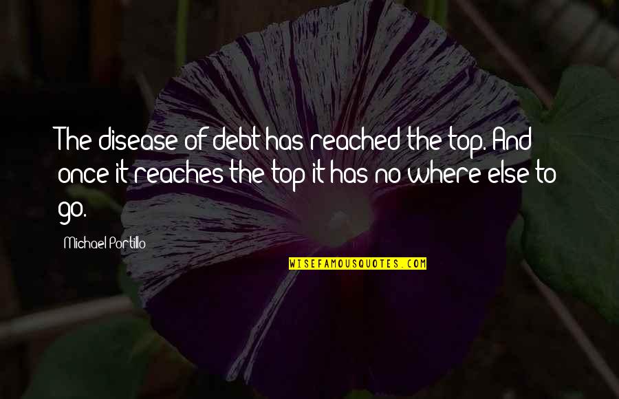 Winemag Quotes By Michael Portillo: The disease of debt has reached the top.