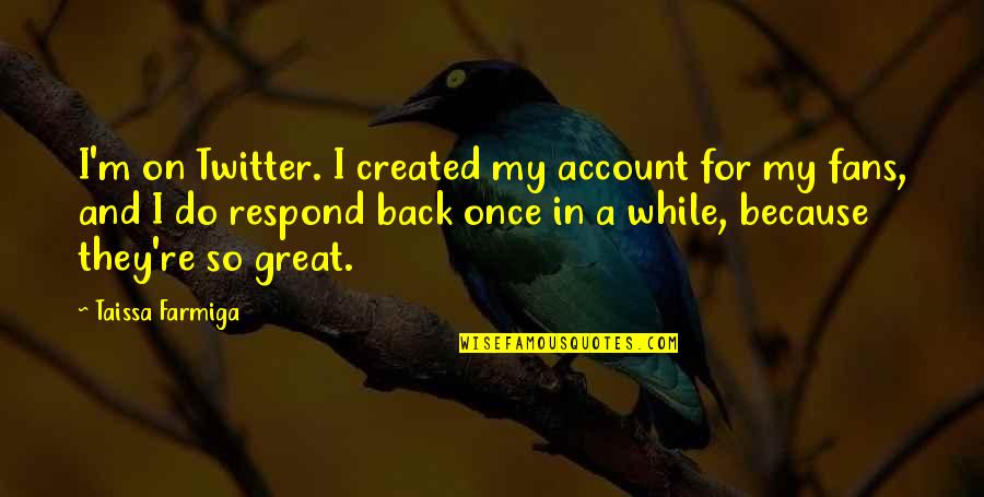Winemakers Quotes By Taissa Farmiga: I'm on Twitter. I created my account for Winemakers Quotes By Taissa Farmiga: I'm on Twitter. I created my account for