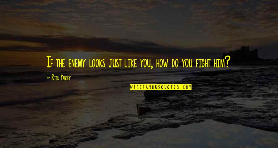 Winemark Quotes By Rick Yancey: If the enemy looks just like you, how