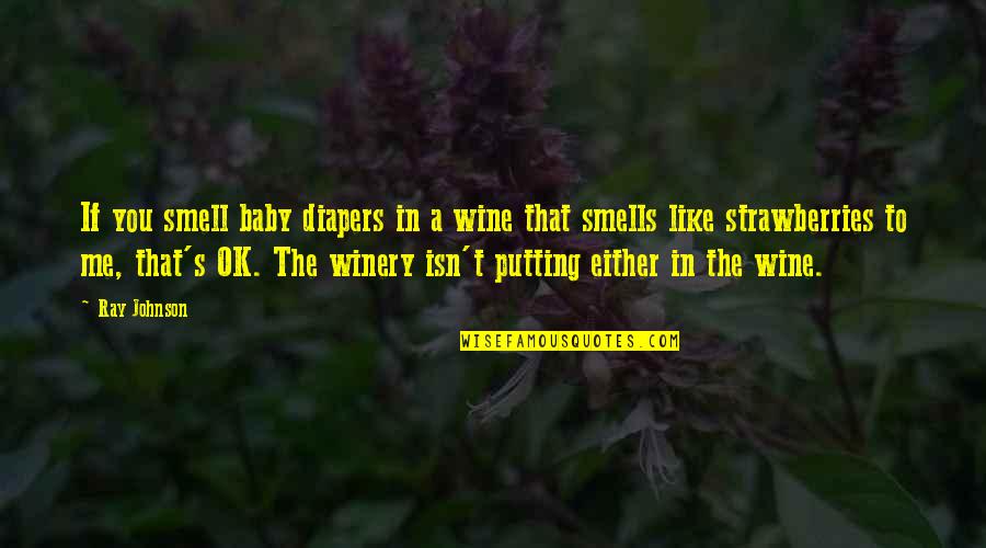 Winery Quotes By Ray Johnson: If you smell baby diapers in a wine