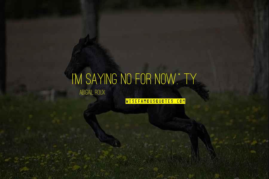 Wineskin Mac Quotes By Abigail Roux: I'm saying no for now." Ty Wineskin Mac Quotes By Abigail Roux: I'm saying no for now." Ty