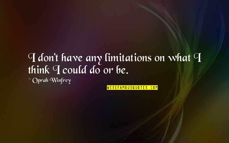 Winfrey Quotes By Oprah Winfrey: I don't have any limitations on what I Winfrey Quotes By Oprah Winfrey: I don't have any limitations on what I