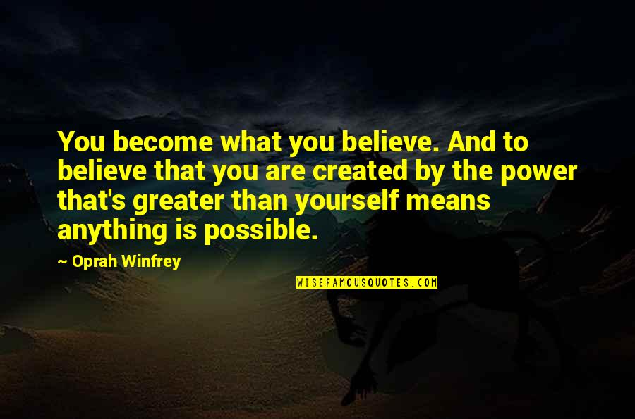Winfrey's Quotes By Oprah Winfrey: You become what you believe. And to believe