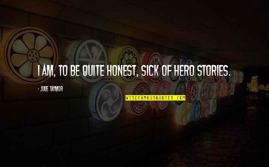 Winfried Glatzeder Quotes By Julie Taymor: I am, to be quite honest, sick of Winfried Glatzeder Quotes By Julie Taymor: I am, to be quite honest, sick of