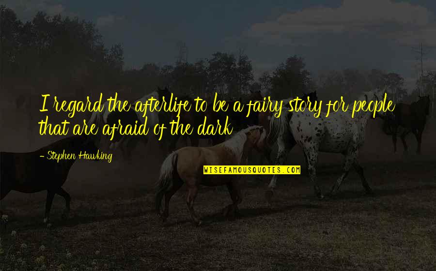 Winfried Glatzeder Quotes By Stephen Hawking: I regard the afterlife to be a fairy