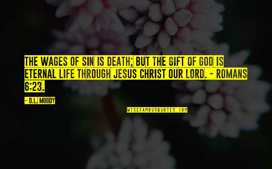 Winfrith Newburgh Quotes By D.L. Moody: The wages of sin is death; but the Winfrith Newburgh Quotes By D.L. Moody: The wages of sin is death; but the