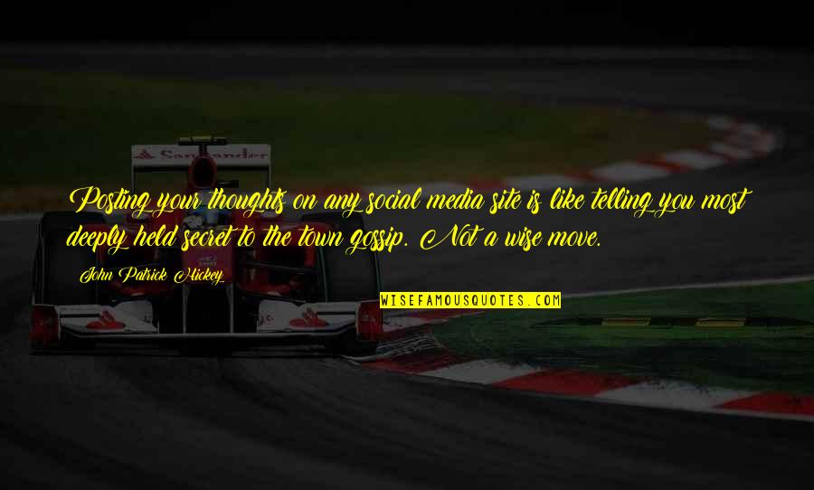 Winfrith Newburgh Quotes By John Patrick Hickey: Posting your thoughts on any social media site Winfrith Newburgh Quotes By John Patrick Hickey: Posting your thoughts on any social media site