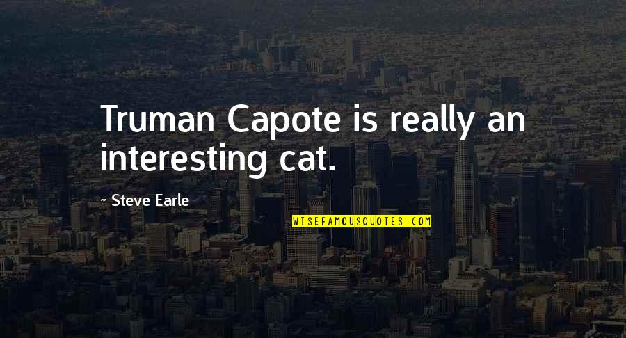 Winfrith Nuclear Quotes By Steve Earle: Truman Capote is really an interesting cat. Winfrith Nuclear Quotes By Steve Earle: Truman Capote is really an interesting cat.