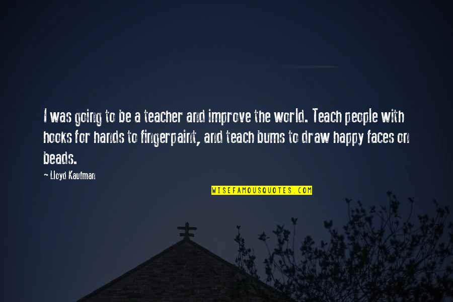 Winfrith Power Quotes By Lloyd Kaufman: I was going to be a teacher and Winfrith Power Quotes By Lloyd Kaufman: I was going to be a teacher and