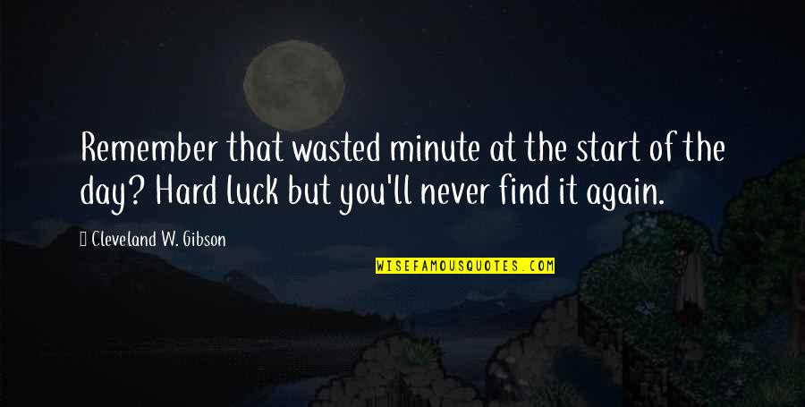 Wing Backs In Soccer Quotes By Cleveland W. Gibson: Remember that wasted minute at the start of Wing Backs In Soccer Quotes By Cleveland W. Gibson: Remember that wasted minute at the start of