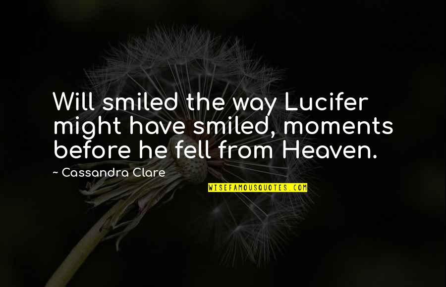 Wing Backs With A Round Table Quotes By Cassandra Clare: Will smiled the way Lucifer might have smiled,