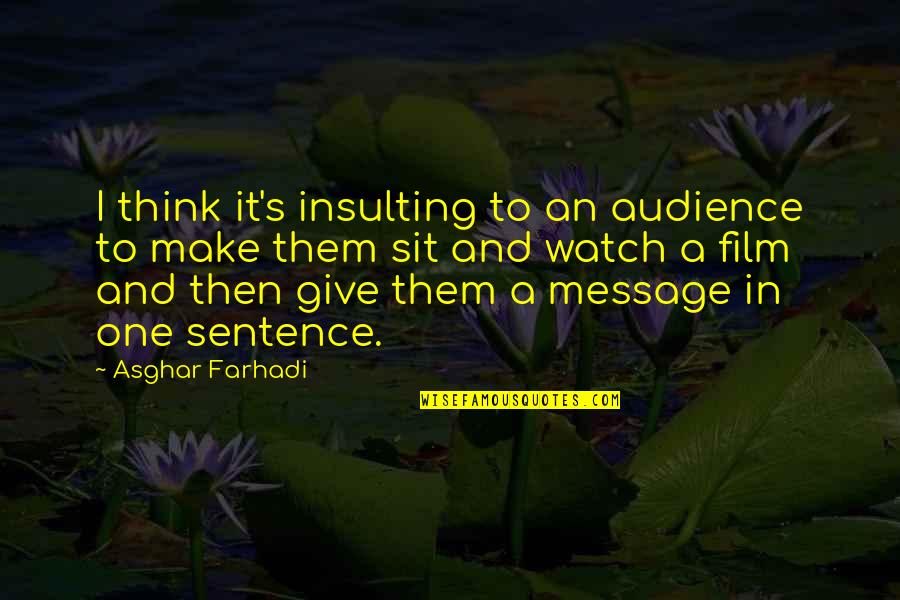 Wing Commander Maniac Quotes By Asghar Farhadi: I think it's insulting to an audience to Wing Commander Maniac Quotes By Asghar Farhadi: I think it's insulting to an audience to