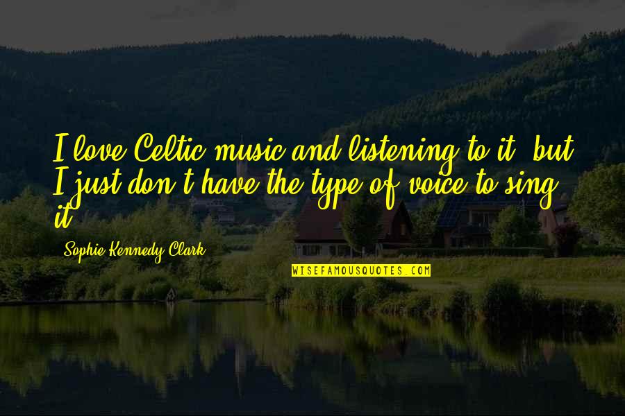 Wing Commander Privateer Quotes By Sophie Kennedy Clark: I love Celtic music and listening to it, Wing Commander Privateer Quotes By Sophie Kennedy Clark: I love Celtic music and listening to it,