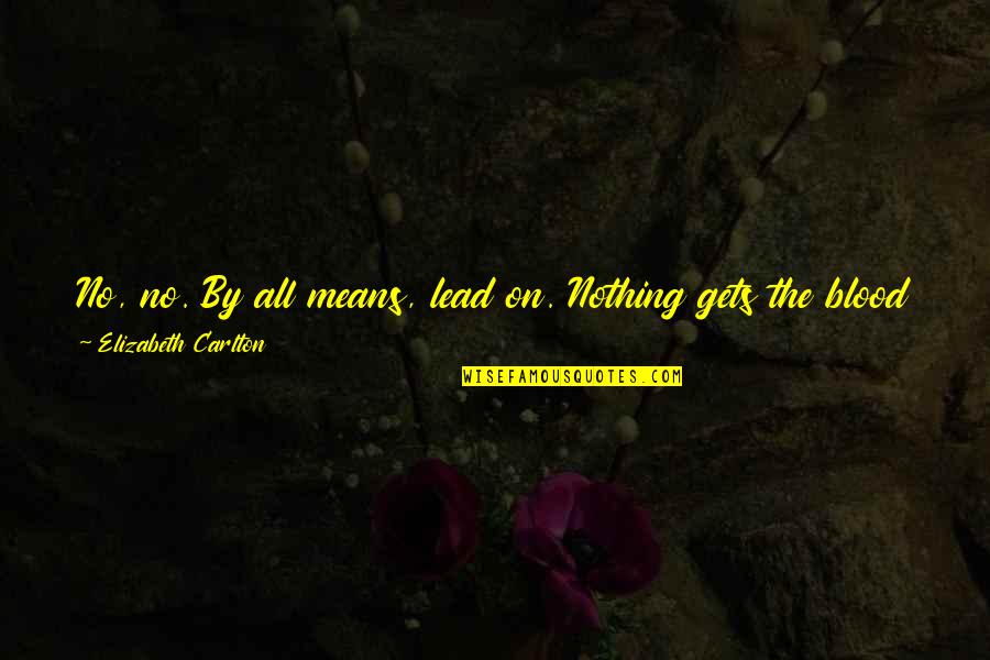 Wing It Quotes By Elizabeth Carlton: No, no. By all means, lead on. Nothing
