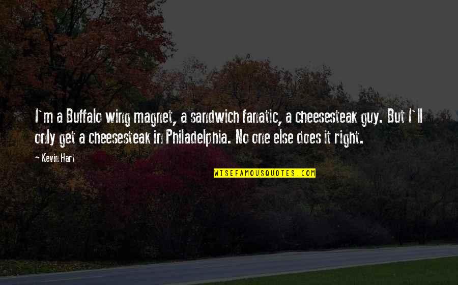 Wing It Quotes By Kevin Hart: I'm a Buffalo wing magnet, a sandwich fanatic,