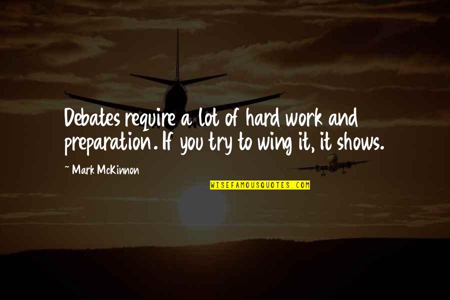 Wing It Quotes By Mark McKinnon: Debates require a lot of hard work and