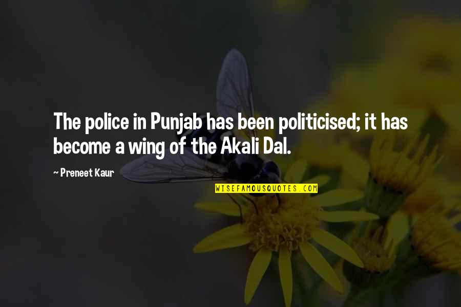 Wing It Quotes By Preneet Kaur: The police in Punjab has been politicised; it