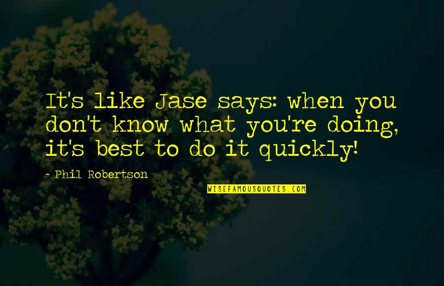 Wing Rdh Arkitektkontor Quotes By Phil Robertson: It's like Jase says: when you don't know