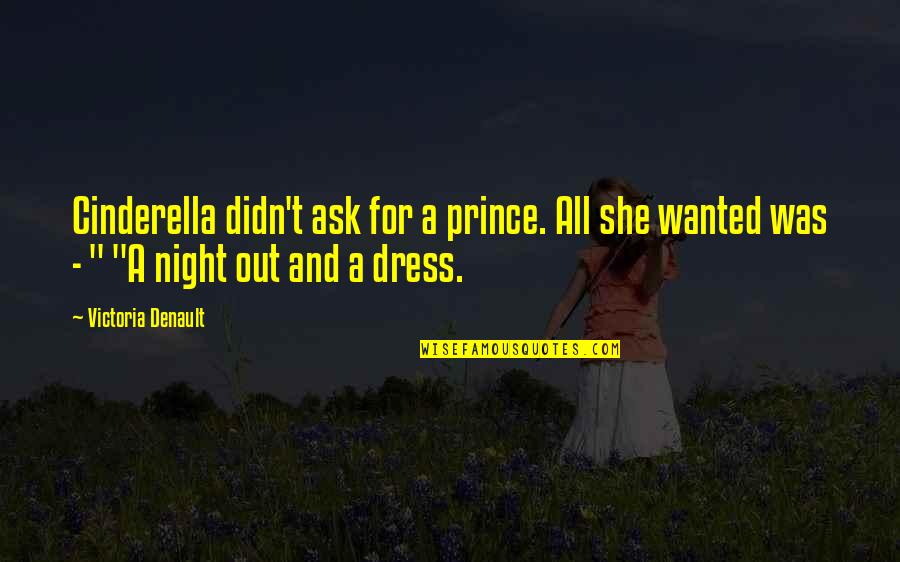 Wingardium Quotes By Victoria Denault: Cinderella didn't ask for a prince. All she