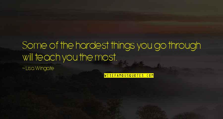 Wingate Quotes By Lisa Wingate: Some of the hardest things you go through