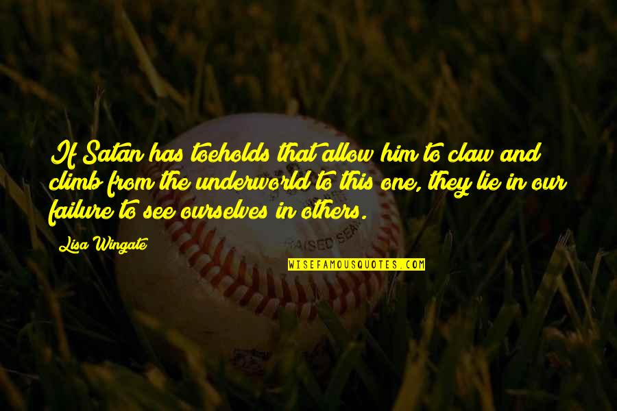 Wingate Quotes By Lisa Wingate: If Satan has toeholds that allow him to