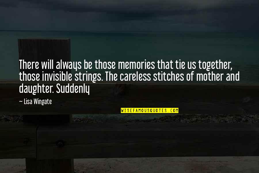 Wingate Quotes By Lisa Wingate: There will always be those memories that tie