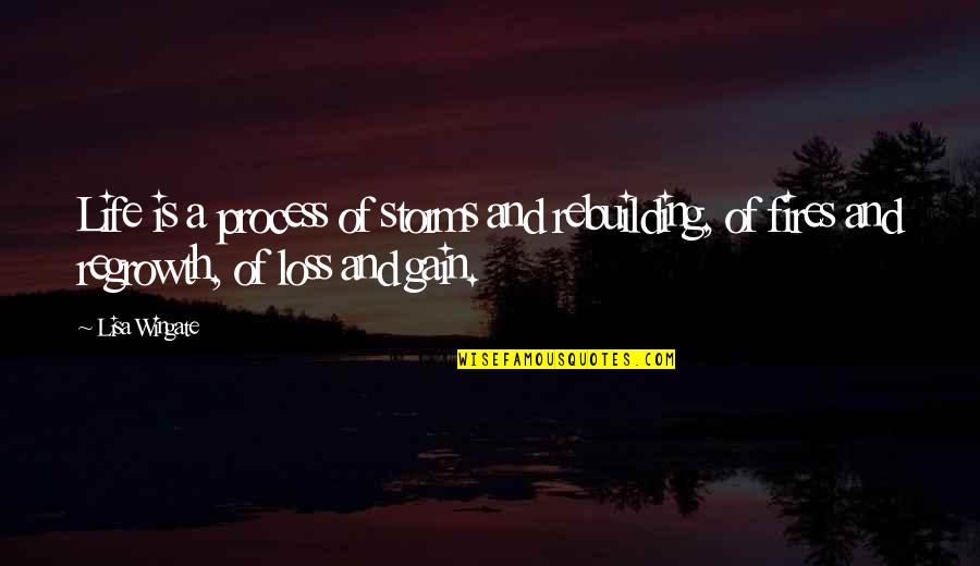 Wingate Quotes By Lisa Wingate: Life is a process of storms and rebuilding,