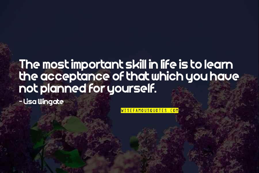 Wingate Quotes By Lisa Wingate: The most important skill in life is to