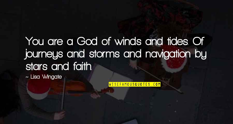 Wingate Quotes By Lisa Wingate: You are a God of winds and tides.