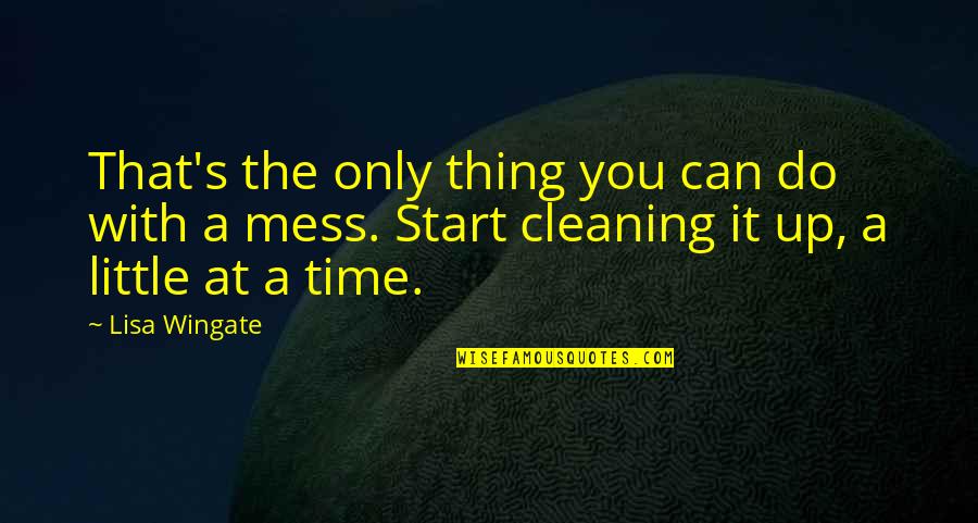 Wingate Quotes By Lisa Wingate: That's the only thing you can do with