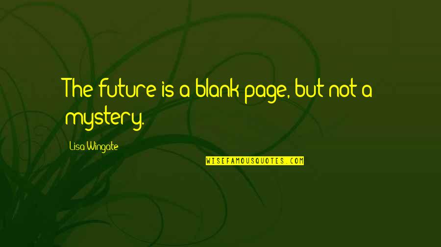 Wingate Quotes By Lisa Wingate: The future is a blank page, but not