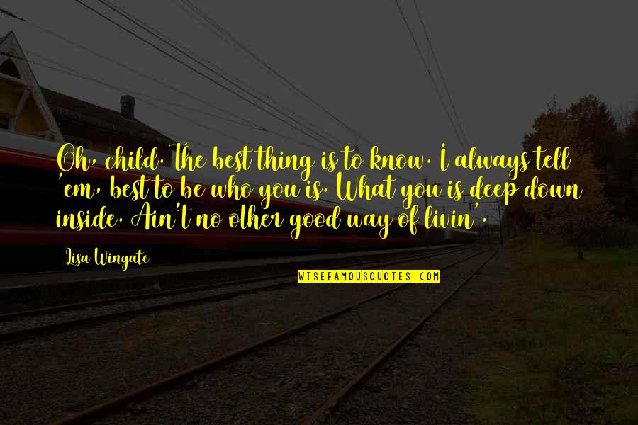 Wingate Quotes By Lisa Wingate: Oh, child. The best thing is to know.