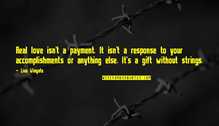Wingate Quotes By Lisa Wingate: Real love isn't a payment. It isn't a