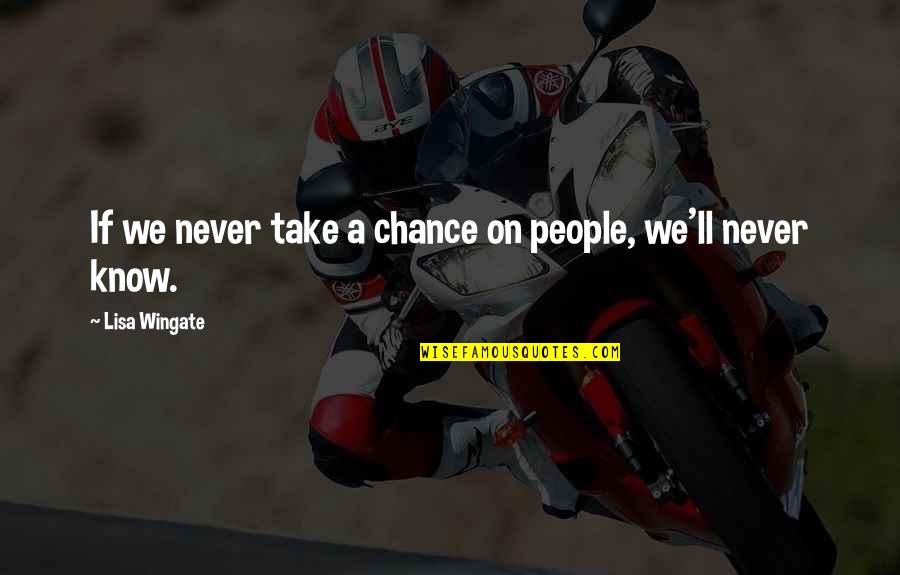Wingate Quotes By Lisa Wingate: If we never take a chance on people,