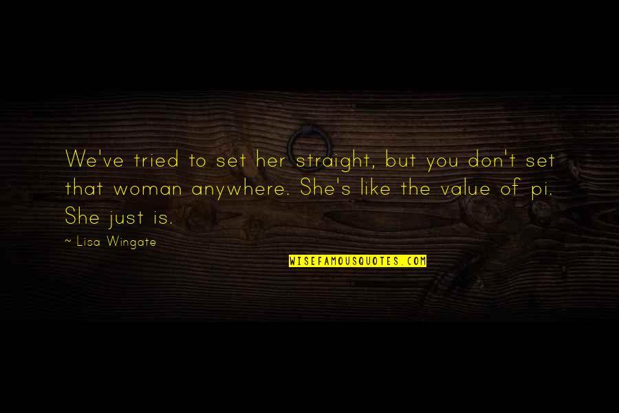 Wingate Quotes By Lisa Wingate: We've tried to set her straight, but you
