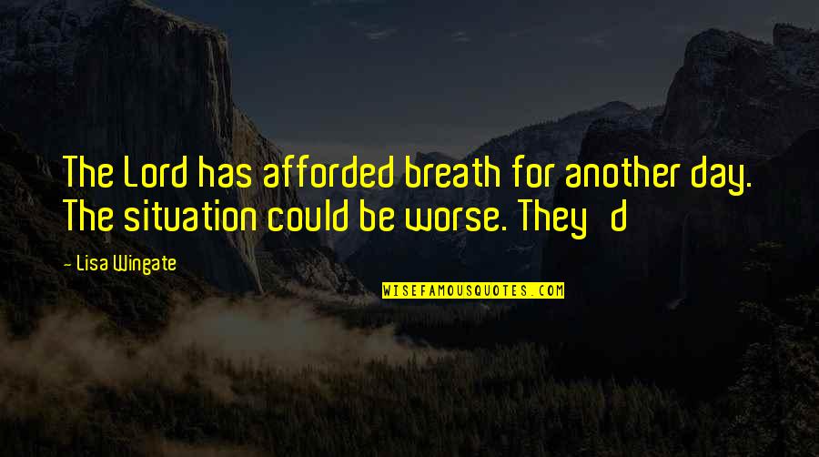 Wingate Quotes By Lisa Wingate: The Lord has afforded breath for another day.