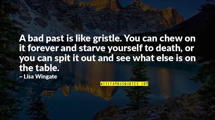 Wingate Quotes By Lisa Wingate: A bad past is like gristle. You can