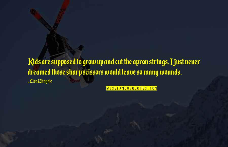 Wingate Quotes By Lisa Wingate: Kids are supposed to grow up and cut