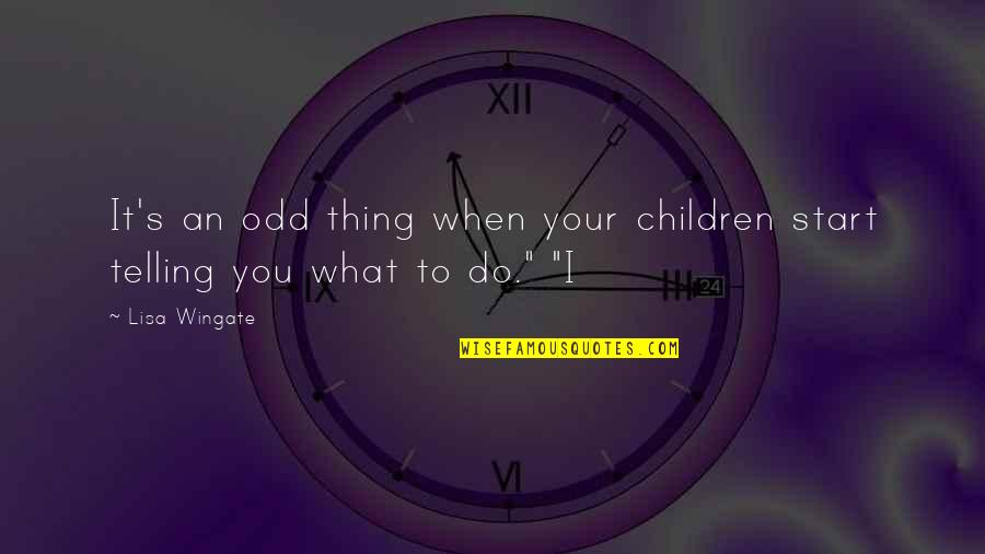 Wingate Quotes By Lisa Wingate: It's an odd thing when your children start