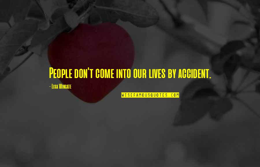 Wingate Quotes By Lisa Wingate: People don't come into our lives by accident.