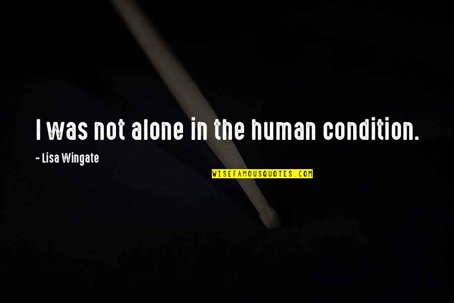 Wingate Quotes By Lisa Wingate: I was not alone in the human condition.